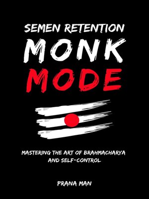 cover image of Semen Retention Monk Mode—Mastering the Art of Brahmacharya and Self-Control